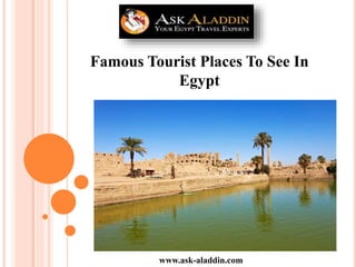 Famous Tourist Places To See In
Egypt
www.ask-aladdin.com
 
