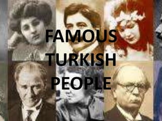 FAMOUS
TURKISH
PEOPLE
 