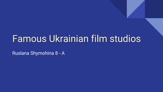 Famous Ukrainian film studios
Ruslana Shymohina 8 - A
 