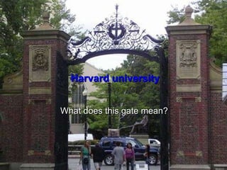 Harvard university What does this gate mean? 