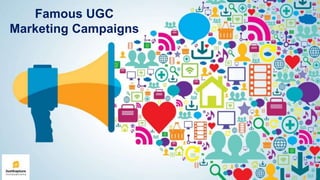Famous UGC
Marketing Campaigns
 