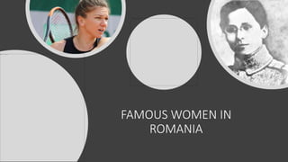 FAMOUS WOMEN IN
ROMANIA
 