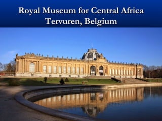 Royal Museum for Central AfricaRoyal Museum for Central Africa
Tervuren, BelgiumTervuren, Belgium
 