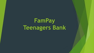 FamPay
Teenagers Bank
 