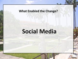 What Enabled the Change?Social Media
