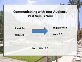 Communicating with Your AudiencePast Versus NowEngage WithWeb 2.0Speak ToWeb 1.0Next: Web 3.0