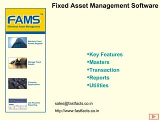 Fixed Asset Management Software ,[object Object],[object Object],[object Object],[object Object],[object Object],[email_address] http://www.fastfacts.co.in 