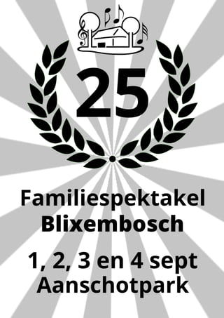 Familiespektakel
Blixembosch
Aanschotpark
1, 2, 3 en 4 sept
25
 