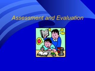 Assessment and Evaluation 