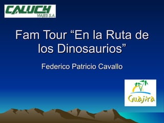 Fam Tour “En la Ruta de los Dinosaurios” Federico Patricio Cavallo 