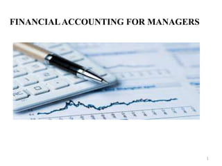 FINANCIALACCOUNTING FOR MANAGERS
1
 