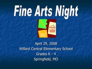 <ul><li>April 29, 2008 </li></ul><ul><li>Willard Central Elementary School </li></ul><ul><li>Grades K - 4 </li></ul><ul><l...