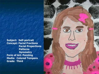 <ul><li>Subject:  Self-portrait </li></ul><ul><li>Concept: Facial Fractions </li></ul><ul><li>  Facial Proportions </li></...