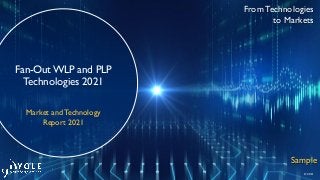 © 2021
From Technologies
to Markets
Fan-OutWLP and PLP
Technologies 2021
Sample
Market and Technology
Report 2021
 