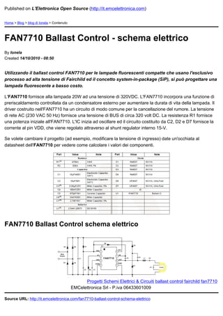 Published on L'Elettronica Open Source (http://it.emcelettronica.com)


Home > Blog > blog di Ionela > Contenuto




FAN7710 Ballast Control - schema elettrico
By Ionela
Created 14/10/2010 - 08:50


Utilizzando il ballast control FAN7710 per le lampade fluorescenti compatte che usano l'esclusivo
processo ad alta tensione di Fairchild ed il concetto system-in-package (SiP), si può progettare una
lampada fluorescente a basso costo.

L'FAN7710 fornisce alla lampada 20W ad una tensione di 320VDC. L'FAN7710 incorpora una funzione di
preriscaldamento controllata da un condensatore esterno per aumentare la durata di vita della lampada. Il
driver costruito nell'FAN7710 ha un circuito di modo comune per la cancellazione del rumore. La tensione
di rete AC (230 VAC 50 Hz) fornisce una tensione di BUS di circa 320 volt DC. La resistenza R1 fornisce
una potenza iniziale all'FAN7710. L'IC inizia ad oscillare ed il circuito costituito da C2, D2 e D7 fornisce la
corrente al pin VDD, che viene regolato attraverso al shunt regulator interno 15-V.

Se volete cambiare il progetto (ad esempio, modificare la tensione di ingresso) date un'occhiata al
datasheet dell'FAN7710 per vedere come calcolare i valori dei componenti.




FAN7710 Ballast Control schema elettrico




                                                 Progetti Schemi Elettrici & Circuiti ballast control fairchild fan7710
                                           EMCelettronica Srl - P.iva 06433601009

Source URL: http://it.emcelettronica.com/fan7710-ballast-control-schema-elettrico
 