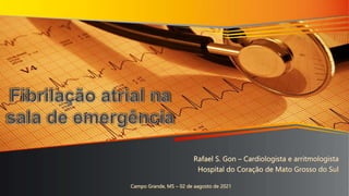 Campo Grande, MS – 02 de aagosto de 2021
Rafael S. Gon – Cardiologista e arritmologista
Hospital do Coração de Mato Grosso do Sul
 