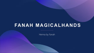 FANAH MAGICALHANDS
Henna by Fanah
 