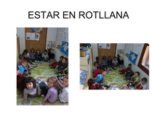 ESTAR EN ROTLLANA
 