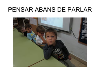 PENSAR ABANS DE PARLAR
 