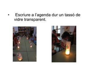 •    Escriure a l’agenda dur un tassó de
    vidre transparent.
 
