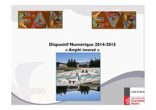 Dispositif Numérique 2014-2015
« Amphi inversé »
 