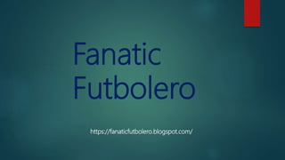 Fanatic
Futbolero
https://fanaticfutbolero.blogspot.com/
 