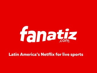 Latin America’s Netflix for live sports
 