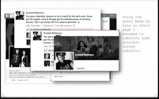 Using the
posts made by
fans on their
page I
managed to
identify some
possible
survey
subjects.
 