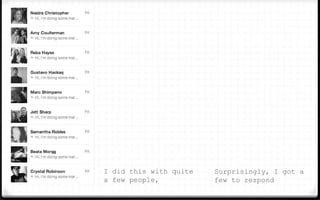 I did this with quite
a few people,
Surprisingly, I got a
few to respond
 