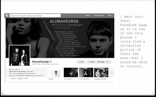 I went onto
their
Facebook page
as it is one
of the only
places I
could find a
collective
portion of
their fan
base that I
would be able
to contact.
 