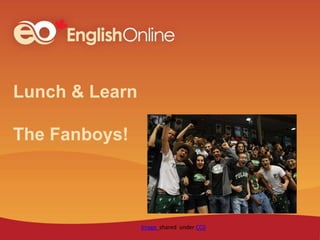 Lunch & Learn
The Fanboys!
Image shared under CC0
 