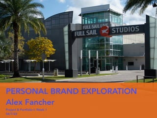 PERSONAL BRAND EXPLORATION


Alex Fancher


Project & Portfolio I: Week 1


04/7/22
 