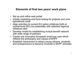 Elements of first two years’ work plans

•  Set up and refine web portal
•  Initiate marketing and fund-raising for projec...