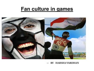 Fan culture in games
 
