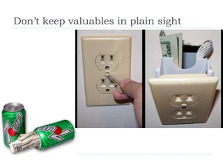 Don’t keep valuables in plain sight
 