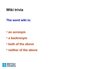 Wiki trivia The word wiki is: an acronym a backronym both of the above neither of the above 