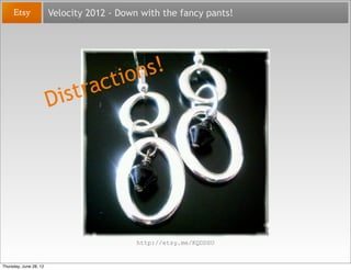 Velocity 2012 - Down with the fancy pants!




                                        i on s!
                           ...