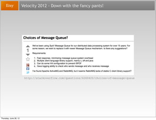 Velocity 2012 - Down with the fancy pants!




                         http://stackoverflow.com/questions/6260420/choices...
