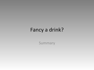 Fancy a drink?
Summary
 