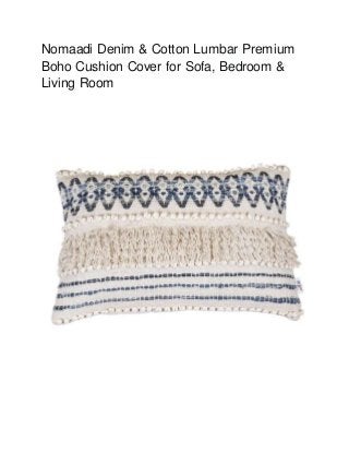 Nomaadi Denim & Cotton Lumbar Premium
Boho Cushion Cover for Sofa, Bedroom &
Living Room
 