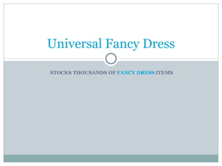 STOCKS THOUSANDS OF  FANCY DRESS  ITEMS Universal Fancy Dress 