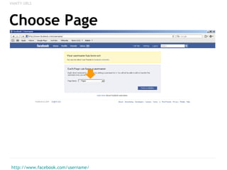 Choose Page http://www.facebook.com/username/ VANITY URLS 
