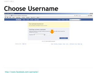 Choose Username http://www.facebook.com/username/ VANITY URLS 