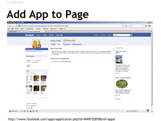 Add App to Page http://www.facebook.com/apps/application.php?id=4949752878&ref=appd  CUSTOM TABS 