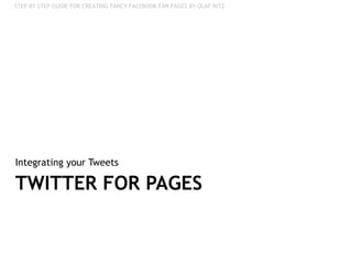 TWITTER FOR PAGES Integrating your Tweets 