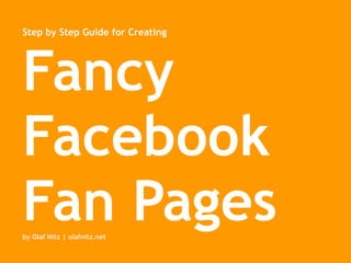 Step by Step Guide for Creating Fancy Facebook Fan Pages by Olaf Nitz | olafnitz.net 