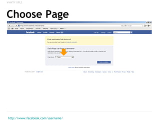 Choose Page <ul><li>http://www.facebook.com/username/ </li></ul><ul><li>VANITY URLS </li></ul>