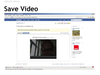Save Video <ul><li>VIDEO APP: WEBCAM </li></ul>
