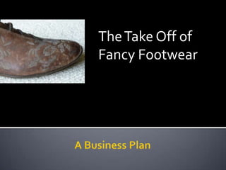 The Take Off of Fancy Footwear A Business Plan  