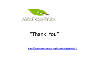 “Thank You”
http://lonetreeartscenter.org/showinfo.php?id=200
 